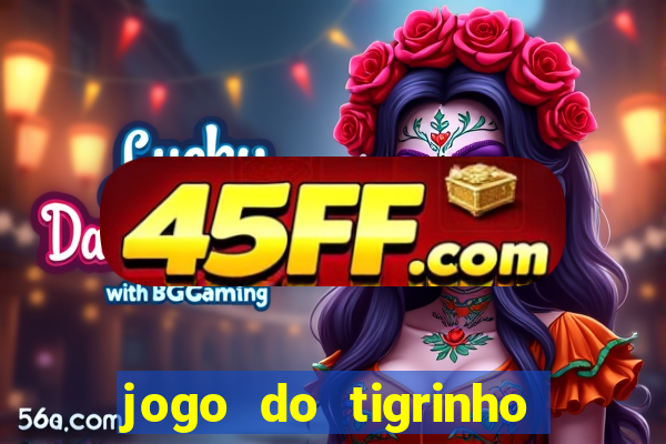 jogo do tigrinho verdade ou mentira